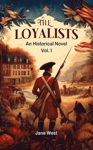 Jane West - loyalists An Historical Novel Vol. I, E-bok