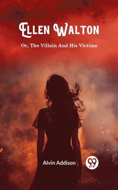 Alvin Addison - Ellen Walton Or, The Villain And His Victims, E-bok. Tillgänglighet: Lägg i varukorg