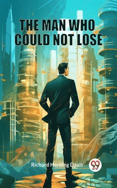 Richard Harding Davis - Man Who Could Not Lose, E-bok