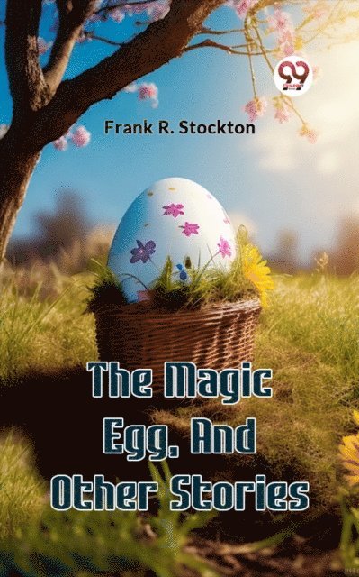Frank R. Stockton - Magic Egg, And Other Stories, E-bok