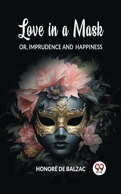 Honore de Balzac - Love in a Mask Or, Imprudence and Happiness, E-bok