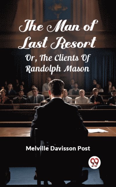 Melville Davisson Post - Man Of Last Resort Or, The Clients Of Randolph Mason, E-bok