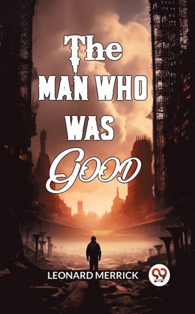 Leonard Merrick - Man Who Was Good, E-bok