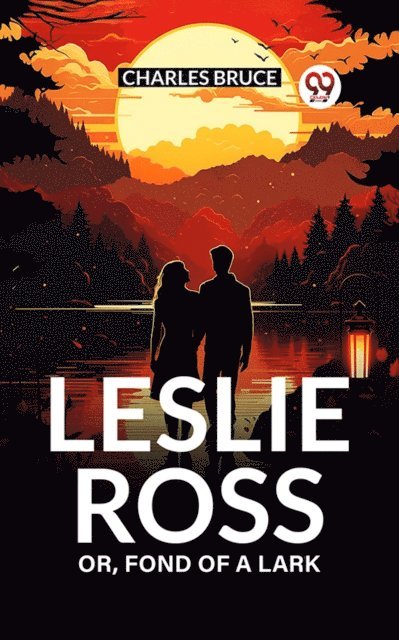 Charles Bruce - Leslie Ross Or, Fond of a Lark, E-bok