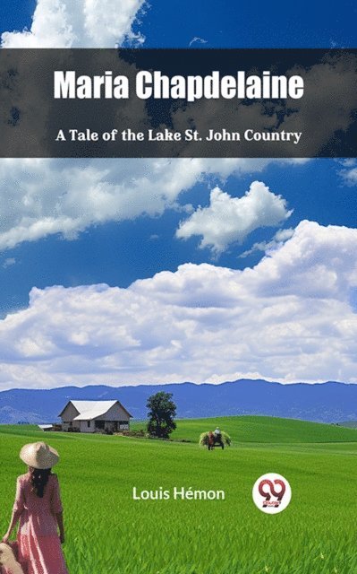 Louis Hemon - Maria Chapdelaine A Tale of the Lake St. John Country, E-bok
