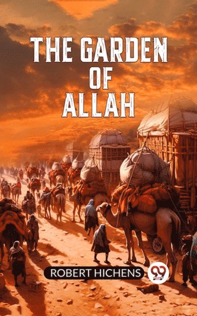 Robert Hichens - Garden of Allah, E-bok