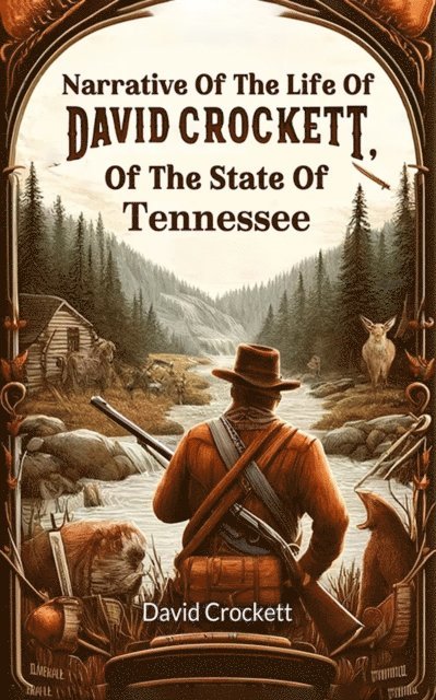 David Crockett - Narrative Of The Life Of David Crockett, Of The State Of Tennessee, E-bok