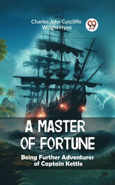 Charles John Cutcliffe Wright Hyne - Master of Fortune Being Further Adventures of Captain Kettle, E-bok