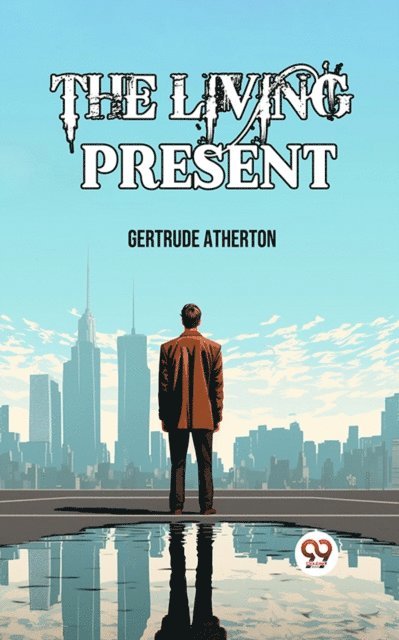 Gertrude Atherton - Living Present, E-bok