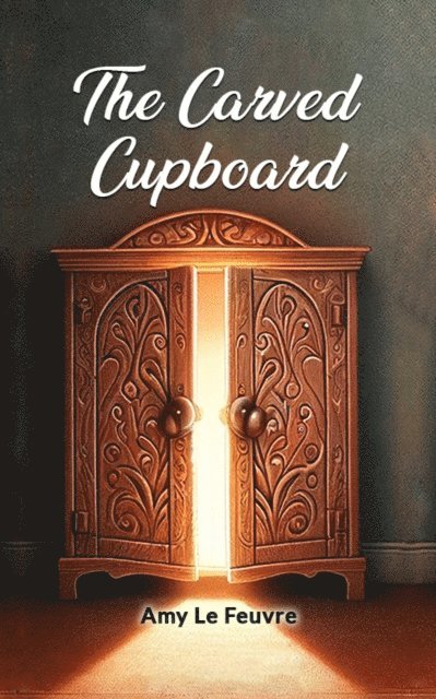 Amy Le Feuvre - Carved Cupboard, E-bok