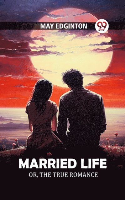 May Edginton - Married life Or, The true romance, E-bok