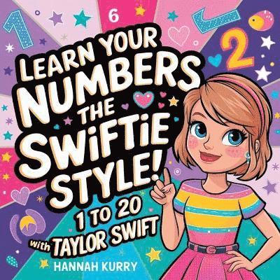 Hannah Kurry - Learn Your Numbers, for a Swiftie!: 1 to 20 with Taylor Swift. Tillgänglighet: Lägg i varukorg
