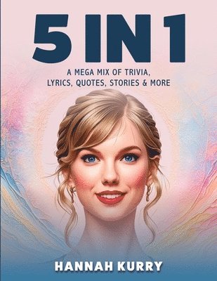 5 in 1: A Mega Mix of Trivia, Lyrics, Quotes, Stories & More