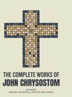 St John Chrysostom - The Complete Works of John Chrysostom (36 Books): Homilies On Gospels, Epistles and others (Grapevine Press), Inbunden. Tillgänglighet: Lägg i varukorg