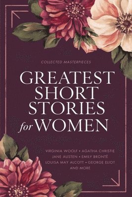 Kate Chopin, Virginia Woolf - Greatest Short Stories for Women: Timeless Tales of Strength, Love & Mystery - Including The Storm, The Yellow Wallpaper, The Namesake, Lady Susan, an, Häftad