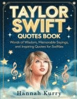 Hannah Kurry - Taylor’s Words of Wisdom: A Collection of Memorable Quotes. Tillgänglighet: Lägg i varukorg