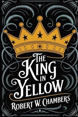 Robert W. Chambers - The King in Yellow: The Original 1895 Unabridged and Complete Edition (Robert W. Chambers Classics), Häftad