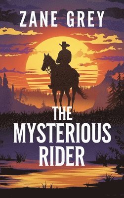 Zane Grey - The Mysterious Rider, Inbunden