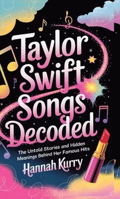 Hannah Kurry - Decoding Taylor: The Stories Behind the Songs, Inbunden. Tillgänglighet: Lägg i varukorg
