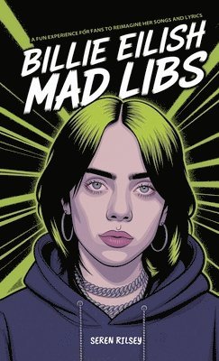 Seren Rilsey - Billie Eilish Mad Libs: A Fun Experience for Fans to Reimagine Her Songs and Lyrics - Fun Fill-in-the-Blank Word Game for Kids, Teens & Adults (Ages 8, Inbunden