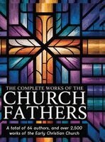 The Church Fathers (Author) Philip S - The Complete Works of the Church Fathers: A total of 64 authors, and over 2,500 works of the Early Christian Church, Inbunden