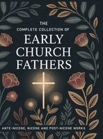 The Church Fathers (Author) Philip S - The Complete Collection of Early Church Fathers: Ante-Nicene, Nicene and Post-Nicene Works (Grapevine Press), Inbunden