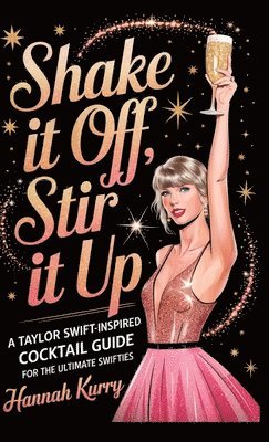 Hannah Kurry - Shaken,Stirred, and Swift: A Cocktail Companion for Swifties, Inbunden. Tillgänglighet: Lägg i varukorg