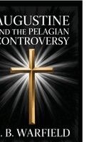 B B Warfield - Augustine and the Pelagian Controversy, Inbunden