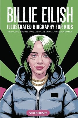 Seren Rilsey - Billie Eilish: Illustrated Biography for Kids, The Girl Who Redefined Music and Became a Global Icon & Won Grammy A MustHave Gift for Young Readers, M, Häftad