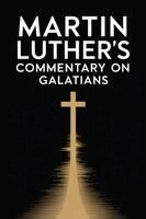 Martin Luther - Martin Luther's Commentary on Galatians, Häftad