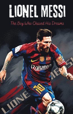 Sebastian Gomez - Lionel Messi: The Boy Who Chased His Dreams - Soccer Book for Kids 6-8, 8-12, Gifts for Boys, Story About Soccer Player Ball Striker Legend, Övrigt