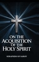 Seraphim of Sarov - On the Acquisition of the Holy Spirit, Inbunden