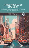 Three Novels of New York: The House of Mirth, The Custom of the Country, The Age of Innocence (Grapevine Press)