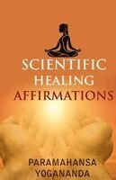 Paramahansa Yogananda - SCIENTIFIC HEALING AFFIRMATIONS, Häftad
