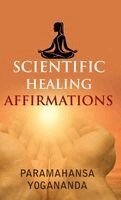 Paramahansa Yogananda - SCIENTIFIC HEALING AFFIRMATIONS, Inbunden