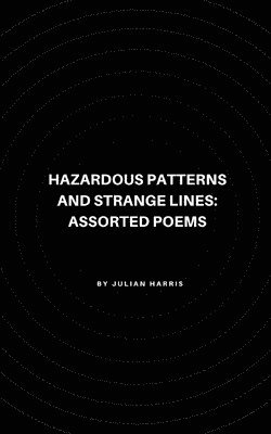 Hazardous Patterns and Strange Lines: Assorted Poems