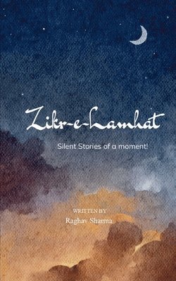 Raghav Sharma - Zikr-e-Lamhat-The Silent Story of a Moment, Övrigt. Tillgänglighet: Lägg i varukorg