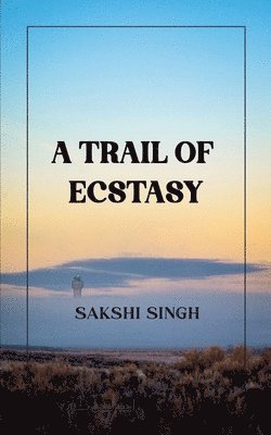 Sakshi Singh - Trail Of Ecstasy-21 shades of bloom & gloom, Övrigt