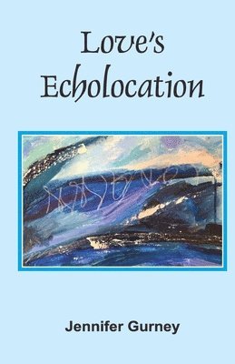 Jennifer Gurney - Love’s Echolocation, Häftad