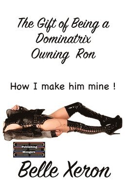 Belle Xeron - Gift of Being a Dominatrix - Owning Ron, Övrigt