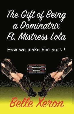 Belle Xeron - Gift of Being a Dominatrix Ft Mistress Lola, Häftad