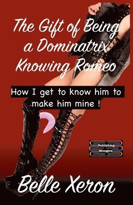 Belle Xeron - The Gift of Being a Dominatrix - Knowing Romeo, Häftad