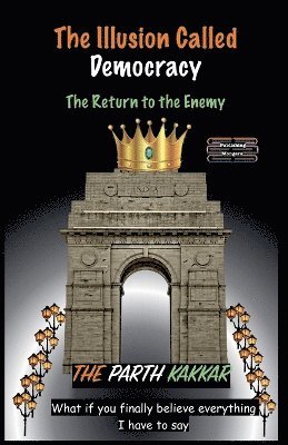 The Parth Kakkar - Illusion Called Democracy - The Return to the Enemy, Övrigt