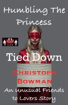Christoph Bowman - Humbling The Princess - Tied Down, Häftad. Tillgänglighet: Lägg i varukorg