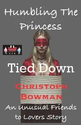 Christoph Bowman - Humbling The Princess - Tied Down, Häftad. Tillgänglighet: Lägg i varukorg