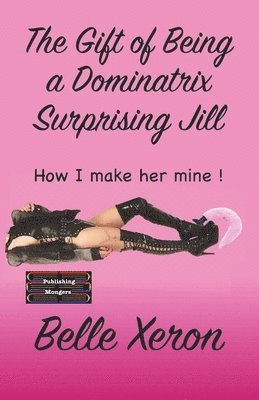 Belle Xeron - Gift of Being a Dominatrix - Surprising Jill, Häftad