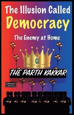 The Parth Kakkar - Illusion Called Democracy - The Enemy at Home, Övrigt