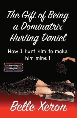 Belle Xeron - Gift of Being a Dominatrix - Hurting Daniel, Häftad. Tillgänglighet: Lägg i varukorg