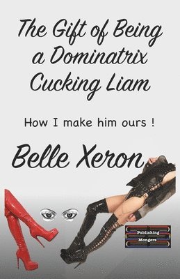 Belle Xeron - Gift of Being a Dominatrix - Cucking Liam, Häftad. Tillgänglighet: Lägg i varukorg