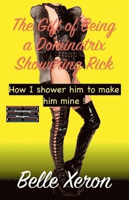 Belle Xeron - The Gift of Being a Dominatrix - Showering Rick, Häftad. Tillgänglighet: Lägg i varukorg